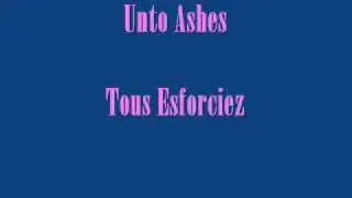 Unto Ashes - Tous Esforciez