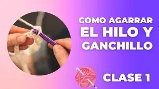 ▶Crochet Paso a Paso Clase 1|| Como Tomar el Hilo y el Ganchillo 🥰