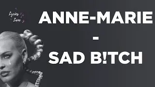 Anne Marie - SAD B!TH (Lyrics)