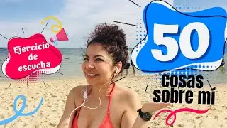 50 Things about me! LISTENING PRACTICE IN SPANISH