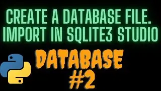How To Create a Database File and import it in Sqlite3 Studio for python connection #2