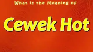 What is the Meaning of Cewek Hot
