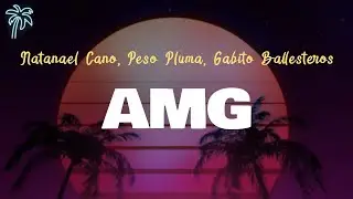 Natanel Cano, Peso Pluma, Gabito Ballesteros - AMG (Letra Oficial / Official Lyrics)