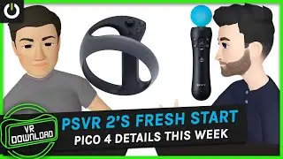 VR Download 126: PSVR 2 Drops Compatibility, Pico Announcement Inbound