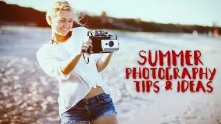 Summer Photography Tips and Ideas