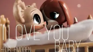lps mv : I love you  baby (ily) // for: EMOGEN //