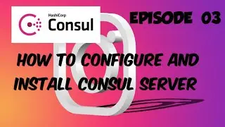 CONSUL: EPISODE 03 - Learn Consul Server installation in 10 minutes. 