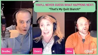 You'll Never Guess What Happens Next: That's My Quilt Biatch