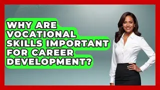 Why Are Vocational Skills Important for Career Development? | Learn As An Adult