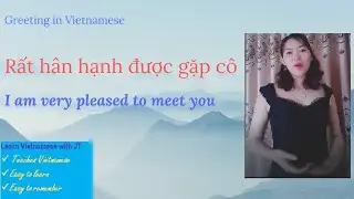 Greeting in Vietnamese. I am very pleased to meet you!