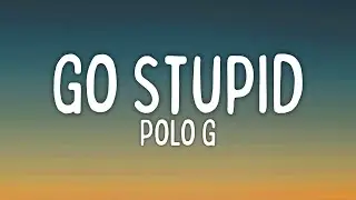 Polo G - Go Stupid (Lyrics) Ft. Stunna 4 Vegas & NLE Choppa