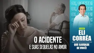 O acidente e sua sequelas no amor | Eli Corrêa Oficial |