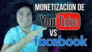 Cómo Monetizar en Youtube y Facebook - Cual es mejor?