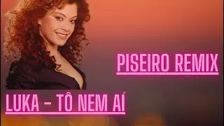 LUKA - TÔ NEM AÍ (VERSÃO PISEIRO)