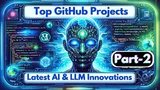Top GitHub Projects Part Two: Latest AI & LLM Innovations