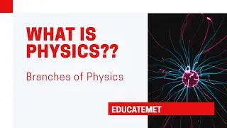 What is Physics? How many of branches of Physics are there? || #educatement