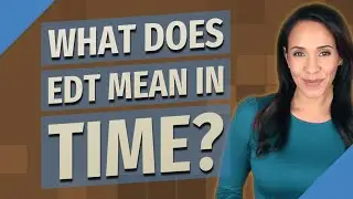 What does EDT mean in time?