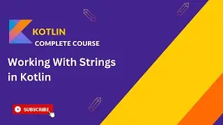 Working with Strings in Kotlin | Master String Operations and Functions
