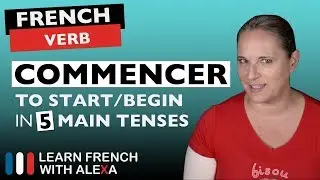 Commencer (to start/begin) in 5 Main French Tenses
