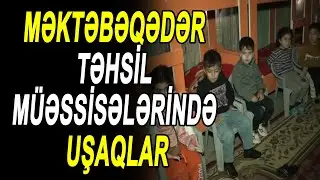 MƏKTƏBƏQƏDƏR TƏHSİL MÜƏSSİSƏLƏRİNDƏ UŞAQLAR