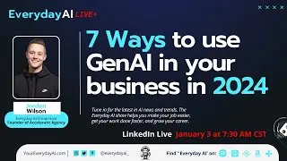 7 Ways to use AI in your business in 2024 -- An Everyday AI chat with Jordan Wilson