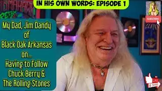 My Dad (Jim Dandy of Black Oak Arkansas) On Having to Follow Chuck Berry & The Rolling Stones