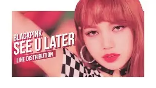 BLACKPINK - SEE U LATER Line Distribution (Color Coded) | 블랙핑크