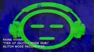 Raine Vivian - Tied Up [Glitch Mode Dub]