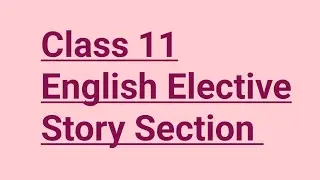 Class 11 English Elective Story Section Question Answers |