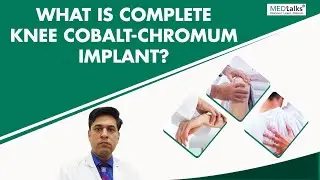 What is complete knee cobalt-chromium implant?| Dr Ramneek Mahajan | Medtalks