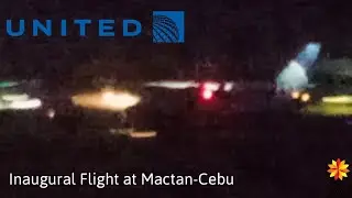 United Airlines Inaugural Flight Landing at Mactan-Cebu Intl Airport [CEB/RPVM]