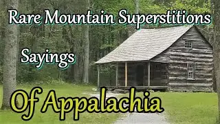 Rare Mountain Superstitions and sayings of Appalachia