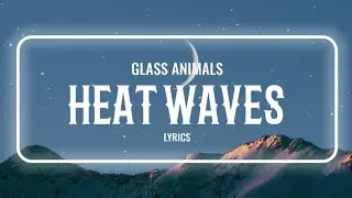 Glass Animals - Heat Waves (Slowed TikTok) (Lyrics)