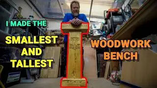 World's Smallest and Tallest Woodworking Bench...
