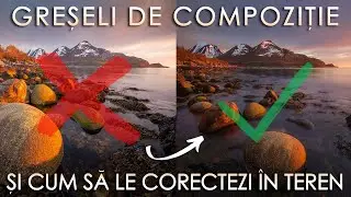 Greseli de compozitie si cum sa le corectezi in teren