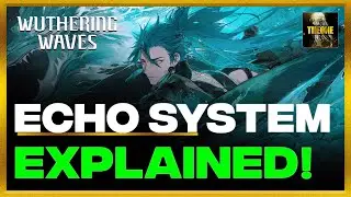 [Wuthering Waves] ECHO SYSTEM EXPLAINED! COMPLETE GUIDE!!