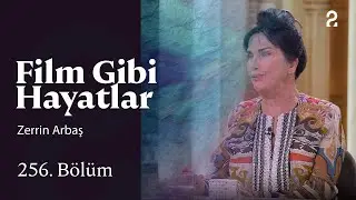 Film Gibi Hayatlar | Zerrin Arbaş | 256. Bölüm