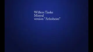 Willem Tanke - Mistral (version "Arlesheim")