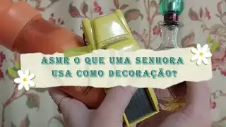 ASMR O QUE UMA SENHORA DEIXA NA SALA? - SONS DE TAPPING, CREME E SCRATCHING - Relaxe ou durma!