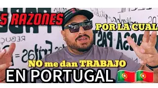 ✅️5 RAZONES de PORQUE  NO me dan TRABAJO en PORTUGAL ❌️❌️❌️