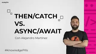 Promesas: then/catch vs. async/await - Píldoras de conocimiento