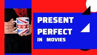 Present Perfect in movies