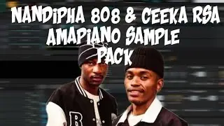 Nandipha 808 & Ceeka Rsa Amapiano Sample Pack 2024 + Preview
