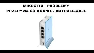MIKROTIK PROBLEM - RB-941-2nd - Przerywa ściąganie plików i aktualizacje