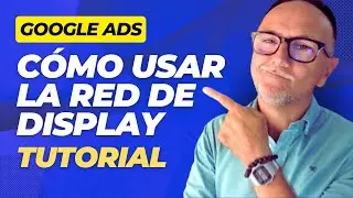 Cómo Usar Campañas de Display en GOOGLE ADS