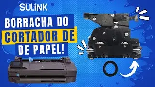 Troca da Borracha do Cortador de Papel Plotter HP T120 T130 T250 T210 T230 T520 T530 T650 - SULINK