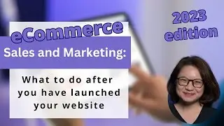 2023 eCommerce Sales and Marketing What to do after  you have launched your website