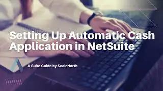 How to Setup Automated Cash Application in NetSuite (Step-by-Step Guide)