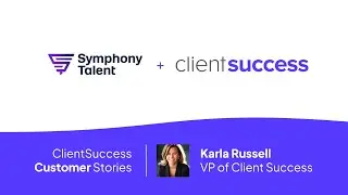 ClientSuccess Customer Stories: How Symphony Talent has become more efficient in their CS motion