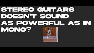 Stereo Guitar Doesn't Sound Powerful/Loud In Mono?